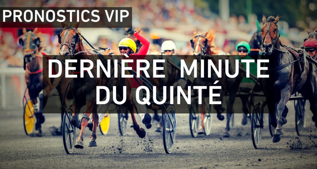 Dernière minute du Quinté Trot