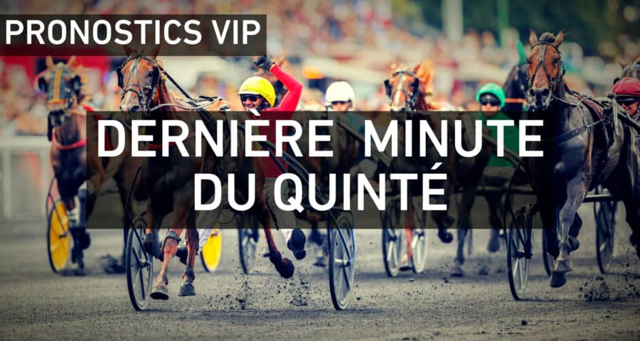 Dernière minute du Quinté Trot