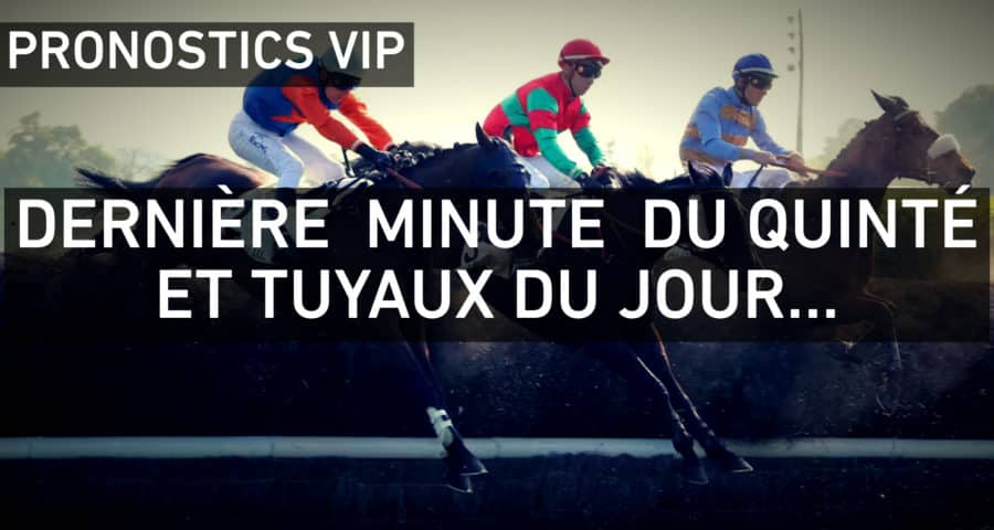 Quinte. Dernière minute VIP et cheval du jour