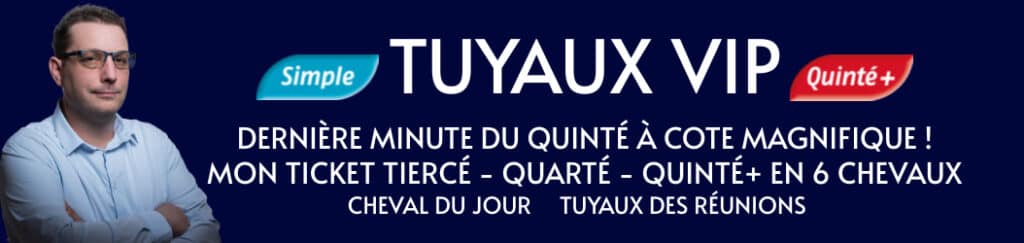 Tuyaux VIP avec dernière minute du quinté et tuyaux PMU du jour